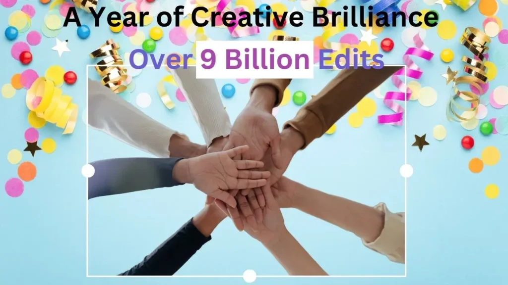 A Year of Creative Brilliance - Over 9 Billion Edits