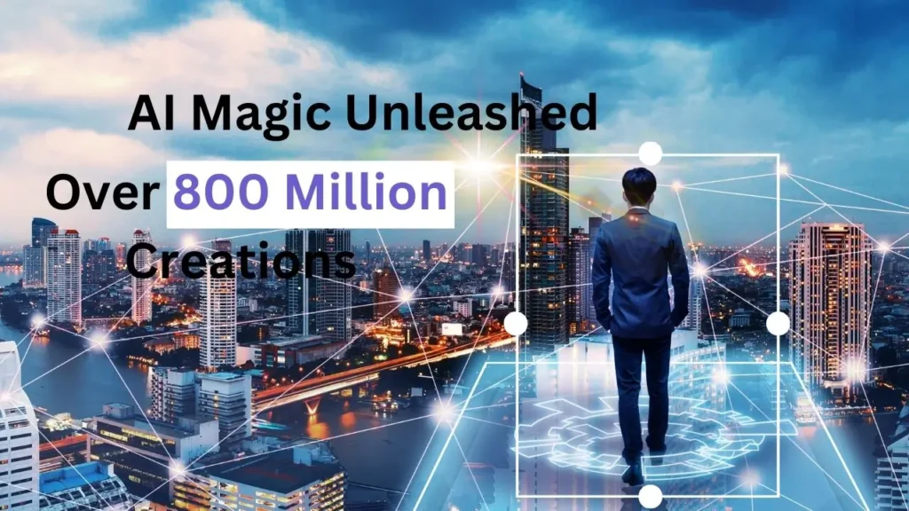 AI Magic Unleashed Over 800 Million Creations